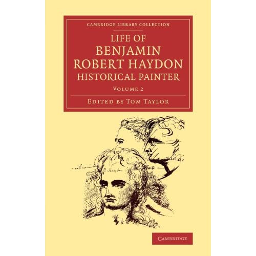 Life of Benjamin Robert Haydon, Historical Painter : From his Autobiography and Journals, Volume 2 (Cambridge Library Collection - Art and Architecture)