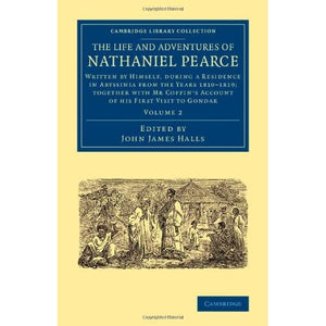 The Life and Adventures of Nathaniel Pearce: Written by Himself, during a Residence in Abyssinia from the Years 1810–1819; Together with Mr Coffin's ... Library Collection - African Studies)