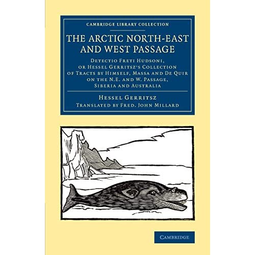 The Arctic North-East and West Passage: Detectio Freti Hudsoni, or Hessel Gerritsz' Collection of Tracts by Himself, Massa and De Quir on the N.E. and ... Library Collection - Polar Exploration)