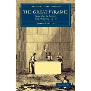 The Great Pyramid: Why Was It Built- And Who Built It? (Cambridge Library Collection - Egyptology)