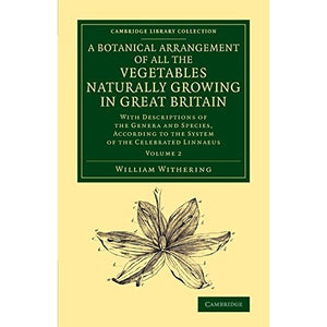 A Botanical Arrangement of All the Vegetables Naturally Growing in Great Britain 2 Volume Set: A Botanical Arrangement of All the Vegetables Naturally ... Library Collection - Botany and Horticulture)