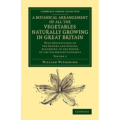 A Botanical Arrangement of All the Vegetables Naturally Growing in Great Britain 2 Volume Set: A Botanical Arrangement of All the Vegetables Naturally ... Library Collection - Botany and Horticulture)