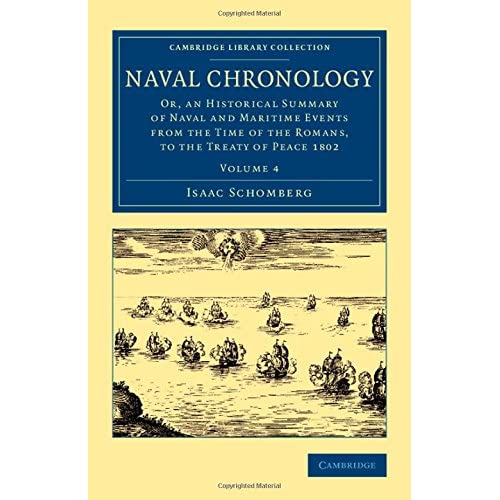 Naval Chronology: Volume 4: Or, an Historical Summary of Naval and Maritime Events from the Time of the Romans, to the Treaty of Peace 1802 (Cambridge Library Collection - Naval and Military History)
