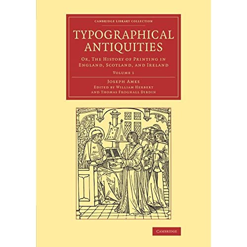 Typographical Antiquities: Volume 1 (Cambridge Library Collection - History of Printing, Publishing and Libraries)