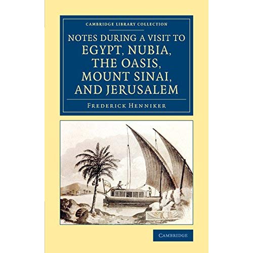 Notes during a Visit to Egypt, Nubia, the Oasis, Mount Sinai, and Jerusalem (Cambridge Library Collection - Archaeology)