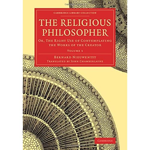 The Religious Philosopher: Or, The Right Use of Contemplating the Works of the Creator: Volume 1 (Cambridge Library Collection - Science and Religion)