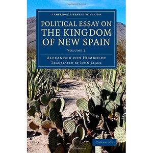 Political Essay on the Kingdom of New Spain: Volume 2 (Cambridge Library Collection - Latin American Studies)