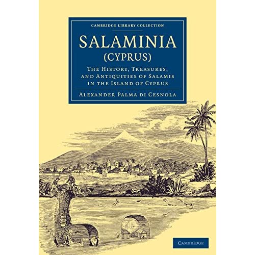 Salaminia (Cyprus): The History, Treasures, and Antiquities of Salamis in the Island of Cyprus (Cambridge Library Collection - Archaeology)