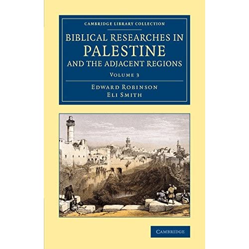 Biblical Researches in Palestine and the Adjacent Regions: Volume 3 (Cambridge Library Collection - Archaeology)