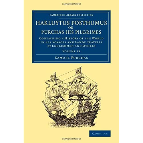 Hakluytus Posthumus or, Purchas his Pilgrimes: Volume 11 (Cambridge Library Collection - Maritime Exploration)