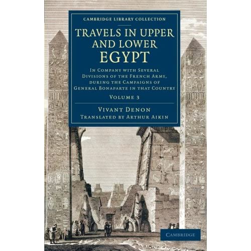 Travels in Upper and Lower Egypt: In Company with Several Divisions of the French Army, during the Campaigns of General Bonaparte in that Country: Volume 3 (Cambridge Library Collection - Egyptology)