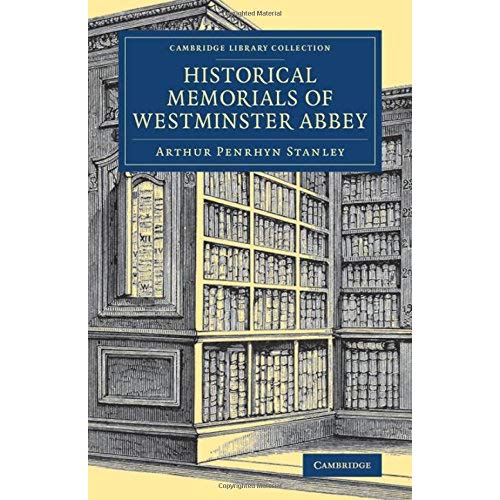 Historical Memorials of Westminster Abbey (Cambridge Library Collection - British and Irish History, General)