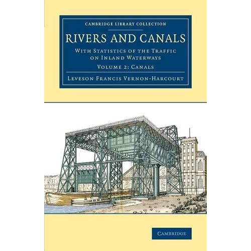 Rivers and Canals: With Statistics of the Traffic on Inland Waterways: Volume 2 (Cambridge Library Collection - Technology)