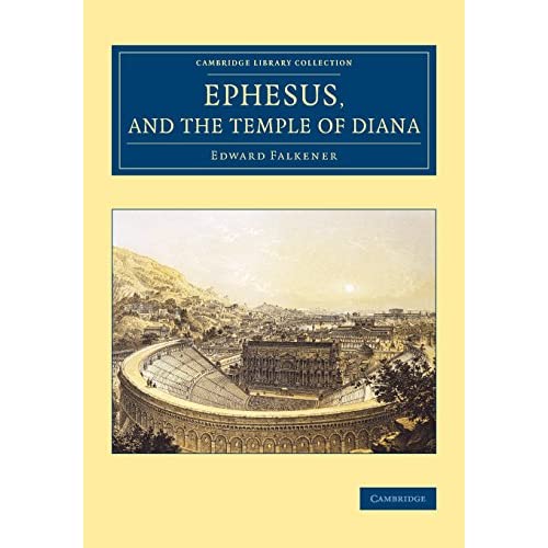 Ephesus, and the Temple of Diana (Cambridge Library Collection - Archaeology)