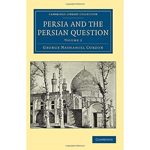 Persia and the Persian Question: Volume 2 (Cambridge Library Collection - Travel, Middle East and Asia Minor)