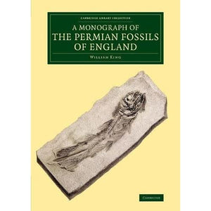 A Monograph of the Permian Fossils of England (Cambridge Library Collection - Monographs of the Palaeontographical Society)