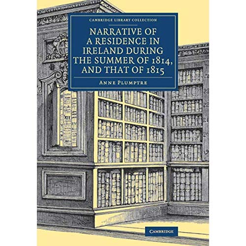 Narrative of a Residence in Ireland during the Summer of 1814, and That of 1815 (Cambridge Library Collection - Travel, Europe)