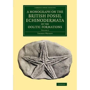 A Monograph on the British Fossil Echinodermata of the Oolitic Formations: Volume 2 (Cambridge Library Collection - Monographs of the Palaeontographical Society)