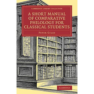 A Short Manual of Comparative Philology for Classical Students (Cambridge Library Collection - Linguistics)