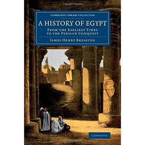 A History of Egypt: From the Earliest Times to the Persian Conquest (Cambridge Library Collection - Egyptology)