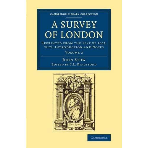 A Survey of London: Volume 2 (Cambridge Library Collection - British and Irish History, 15th & 16th Centuries)