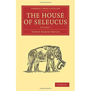 The House of Seleucus: Volume 1 (Cambridge Library Collection - Classics)