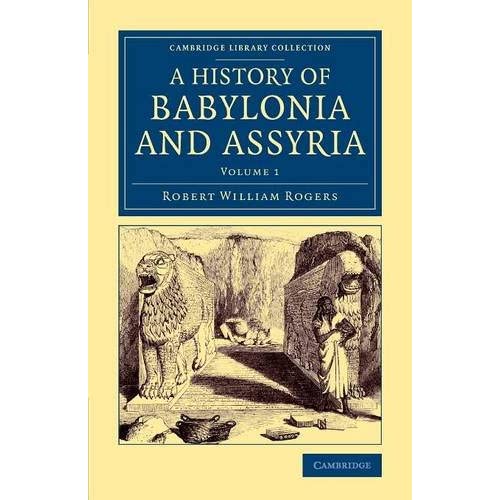 History of Babylonia and Assyria: Volume 1 (Cambridge Library Collection - Archaeology)