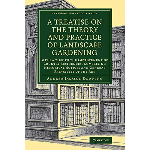 A Treatise on the Theory and Practice of Landscape Gardening: With a View to the Improvement of Country Residences, Comprising Historical Notices and ... Library Collection - Botany and Horticulture)