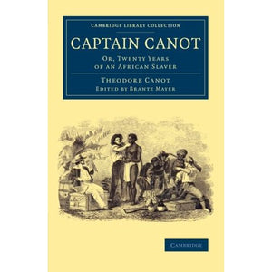 Captain Canot: Or, Twenty Years of an African Slaver (Cambridge Library Collection - Slavery and Abolition)