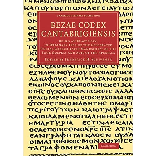 Bezae Codex Cantabrigiensis: Being an Exact Copy, in Ordinary Type, of the Celebrated Uncial Graeco-Latin Manuscript of the Four Gospels and Acts of ... (Cambridge Library Collection - Religion)