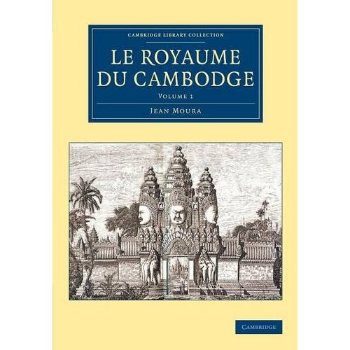 Le Royaume du Cambodge: Volume 1 (Cambridge Library Collection - East and South-East Asian History)