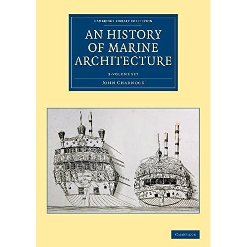 An History of Marine Architecture: Including an Enlarged and Progressive View of the Nautical Regulations and Naval History, Both Civil and Military, ... Collection - Naval and Military History)