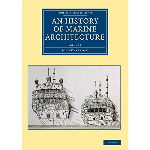 An History of Marine Architecture: Including an Enlarged and Progressive View of the Nautical Regulations and Naval History, Both Civil and Military, ... Collection - Naval and Military History)