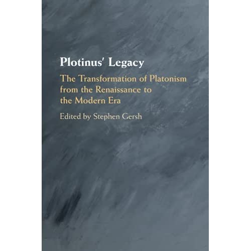 Plotinus' Legacy: The Transformation of Platonism from the Renaissance to the Modern Era