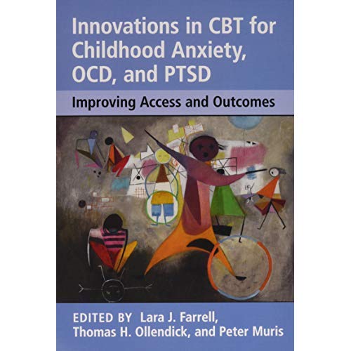 Innovations in CBT for Childhood Anxiety, OCD, and PTSD: Improving Access and Outcomes