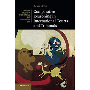 Comparative Reasoning in International Courts and Tribunals: 145 (Cambridge Studies in International and Comparative Law, Series Number 145)