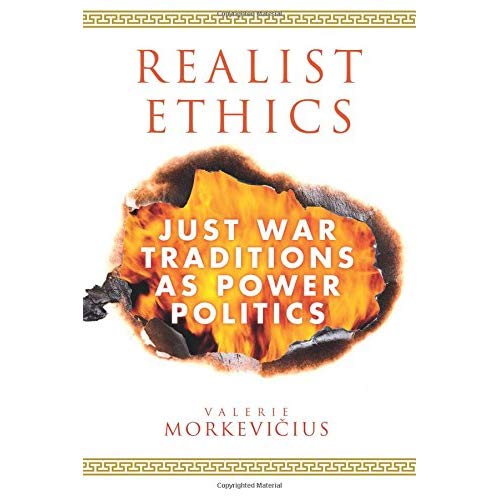 Realist Ethics: Just War Traditions as Power Politics