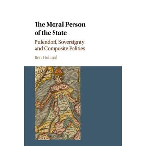 The Moral Person of the State: Pufendorf, Sovereignty and Composite Polities