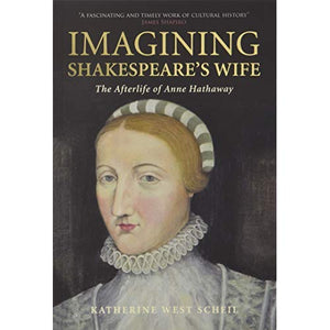 Imagining Shakespeare's Wife: The Afterlife of Anne Hathaway