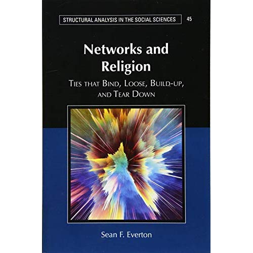 Networks and Religion: Ties that Bind, Loose, Build-up, and Tear Down: 45 (Structural Analysis in the Social Sciences, Series Number 45)