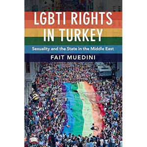 LGBTI Rights in Turkey: Sexuality and the State in the Middle East