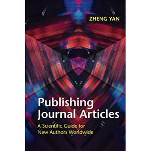 Publishing Journal Articles: A Scientific Guide for New Authors Worldwide