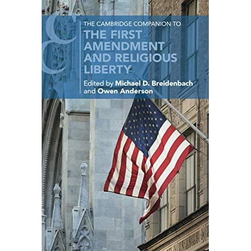 The Cambridge Companion to the First Amendment and Religious Liberty (Cambridge Companions to Law)