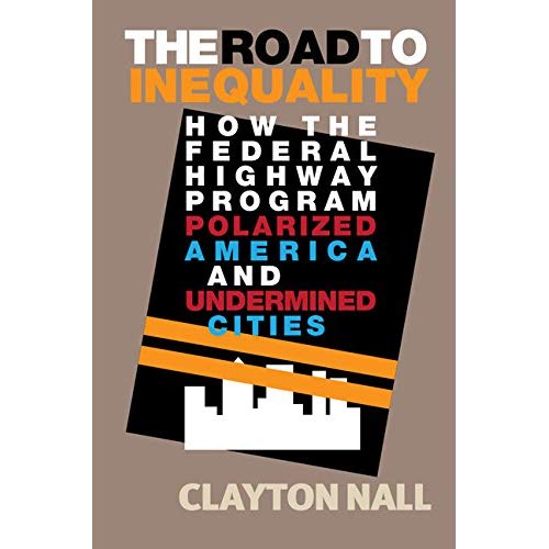 The Road to Inequality: How the Federal Highway Program Polarized America and Undermined Cities