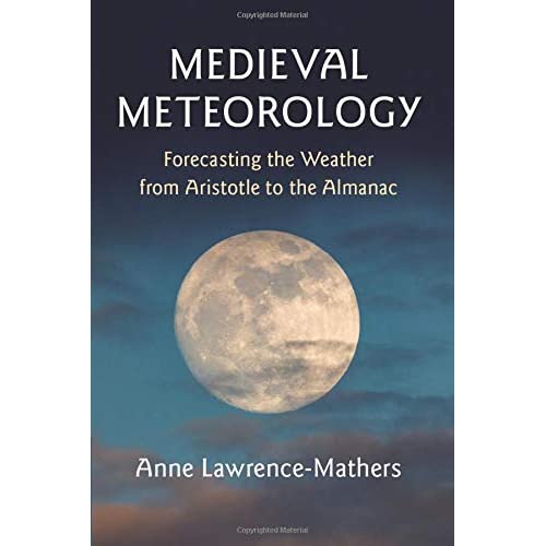 Medieval Meteorology: Forecasting the Weather from Aristotle to the Almanac