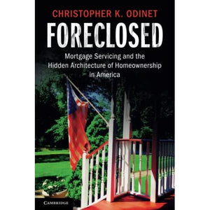 Foreclosed: Mortgage Servicing and the Hidden Architecture of Homeownership in America