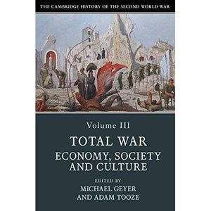 The Cambridge History of the Second World War: Volume 3, Total War: Economy, Society and Culture: 03