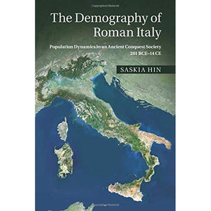 The Demography of Roman Italy: Population Dynamics in an Ancient Conquest Society 201 BCE–14 CE