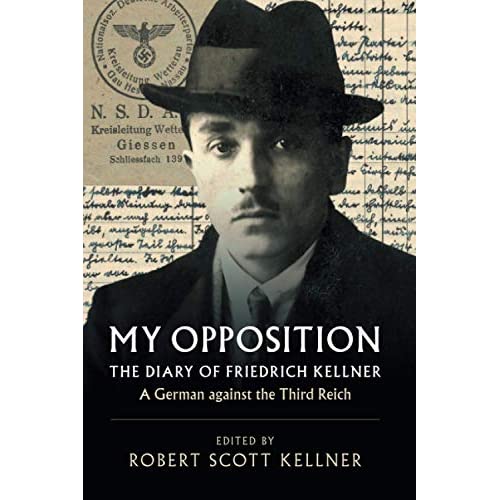 My Opposition: The Diary of Friedrich Kellner – A German against the Third Reich