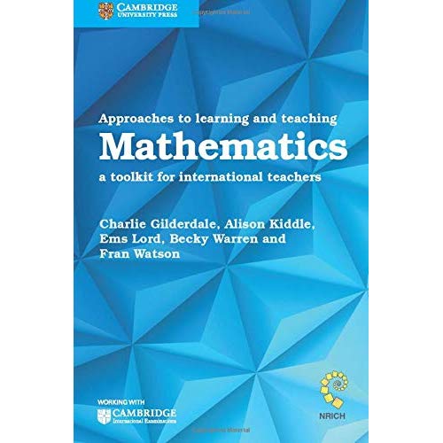 Approaches to Learning and Teaching Mathematics: A Toolkit for International Teachers (Cambridge International Examinations)